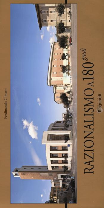 Razionalismo a 180 gradi. Ediz. a colori - Ferdinando Cimatti - Libro Risguardi 2018 | Libraccio.it