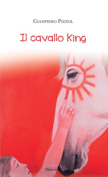 Il cavallo King - Giampiero Pizzol - Libro Risguardi 2014 | Libraccio.it