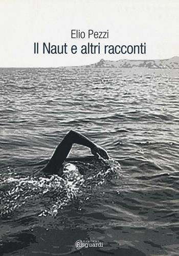 Il Naut e altri racconti - Elio Pezzi - Libro Risguardi 2017 | Libraccio.it