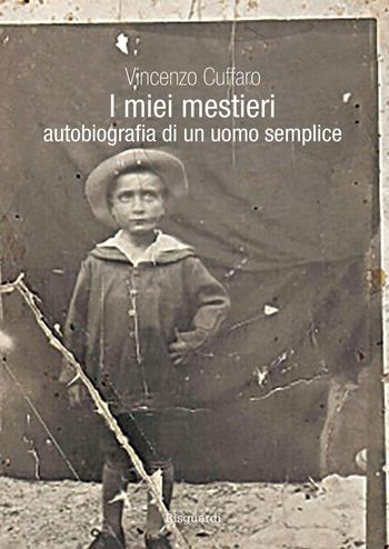 I miei mestieri. Autobiografia di un uomo semplice - Vincenzo Cuffaro - Libro Risguardi 2014 | Libraccio.it