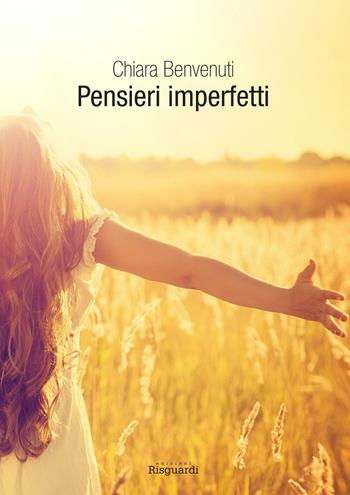 Pensieri imperfetti - Chiara Benvenuti - Libro Risguardi 2014 | Libraccio.it