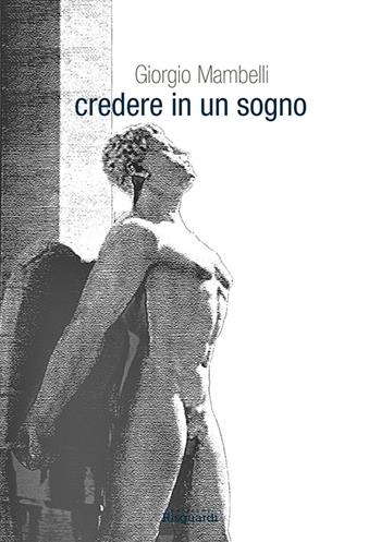 Credere in un sogno - Giorgio Mambelli - Libro Risguardi 2015 | Libraccio.it