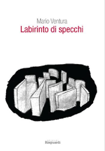 Labirinto di specchi - Mario Ventura - Libro Risguardi 2015 | Libraccio.it
