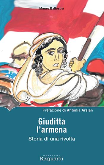 Giuditta l'armena. Storia di una rivolta - Mauro Ballestra - Libro Risguardi 2015 | Libraccio.it