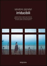 Irriducibili - Salvatore Pignatari - Libro Risguardi 2015 | Libraccio.it