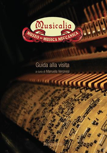 Musicalia. Museo di musica meccanica. Guida alla visita  - Libro Risguardi 2015 | Libraccio.it