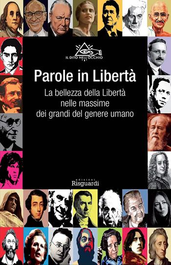 Parole in libertà. La bellezza della libertà nelle massime dei grandi del genere umano  - Libro Risguardi 2015 | Libraccio.it