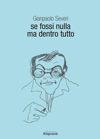 Se fossi nulla ma dentro tutto - Gianpaolo Severi - Libro Risguardi 2016 | Libraccio.it