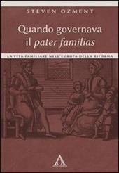 Quando governava il pater familias. La vita familiare nell'Europa della Riforma