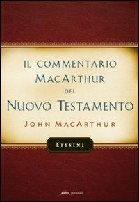 Il commentario MacArthur del Nuovo Testamento. Efesini - John MacArthur - Libro Alfa & Omega 2012 | Libraccio.it