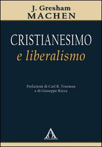Cristianesimo e liberalismo - J. Gresham Machen - Libro Alfa & Omega 2014 | Libraccio.it