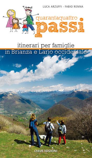 Quarantaquattro passi. Itinerari per famiglie in Brianza e Lario occidentale - Luca Arzuffi, Fabio Renna - Libro Lyasis 2015 | Libraccio.it