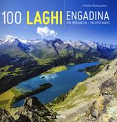 100 laghi. Engadina, Val Bregaglia, Valposchiavo. Ediz. italiana e tedesca