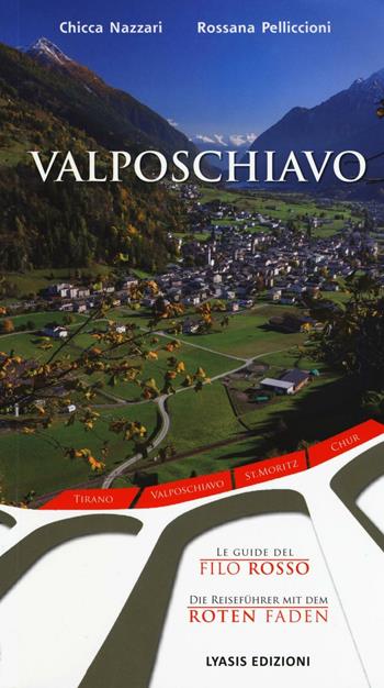 Valposchiavo. Ediz. italiana e tedesca - Chicca Nazzari, Rossana Pelliccioni - Libro Lyasis 2016, Le guide del filo rosso | Libraccio.it
