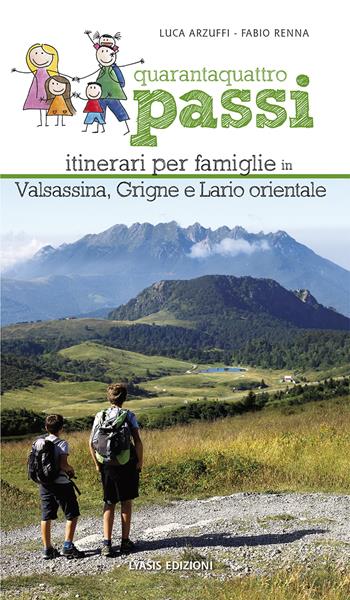 Quarantaquattro passi. Itinerari per famiglie in Valsassina, Grigne e Lario orientale - Fabio Renna, Luca Arzuffi - Libro Lyasis 2017 | Libraccio.it
