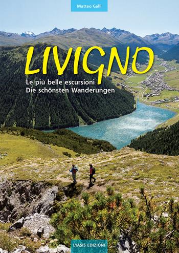 Livigno. Le più belle escursioni. Die schönsten Wanderungen. Ediz. bilingue - Matteo Galli - Libro Lyasis 2017 | Libraccio.it