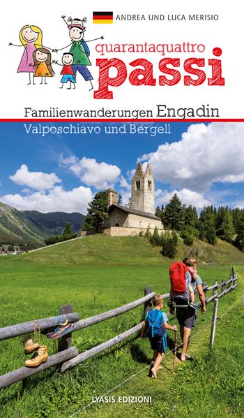 44 passi. Itinerari per famiglie in Engadina, val Bregaglia, Valposchiavo. Ediz. tedesca - Andrea Merisio, Luca Merisio - Libro Lyasis 2019 | Libraccio.it