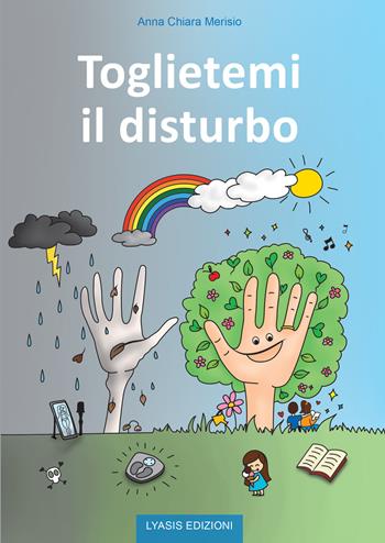 Toglietemi il disturbo - Anna Chiara Merisio - Libro Lyasis 2019 | Libraccio.it