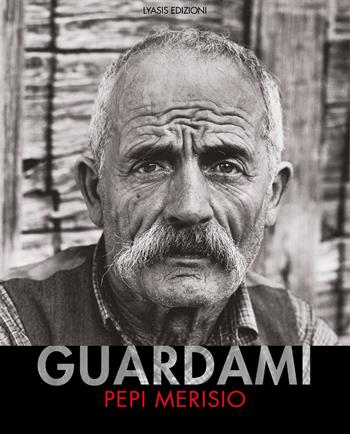 Guardami. Catalogo della mostra (Bergamo, 8 maggio-1 settembre 2019). Ediz. italiana e inglese - Pepi Merisio, Denis Curti - Libro Lyasis 2019 | Libraccio.it