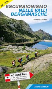 Escursionismo nelle valli bergamasche. 60 itinerari per tutte le gambe e in tutte le stagioni