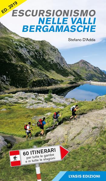 Escursionismo nelle valli bergamasche. 60 itinerari per tutte le gambe e in tutte le stagioni - Stefano D'Adda - Libro Lyasis 2019 | Libraccio.it