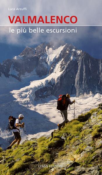 Valmalenco. Le più belle escursioni. Nuova ediz. - Luca Arzuffi, Luca Merisio - Libro Lyasis 2020, Guide natura | Libraccio.it