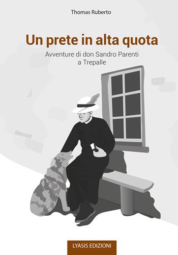 Un prete in alta quota. Avventure di don Sandro Parenti a Trepalle - Thomas Ruberto - Libro Lyasis 2021 | Libraccio.it