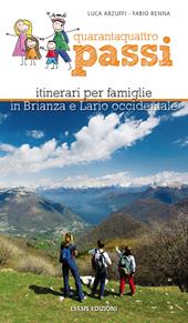 Quarantaquattro passi. Itinerari per famiglie in Brianza e Lario occidentale