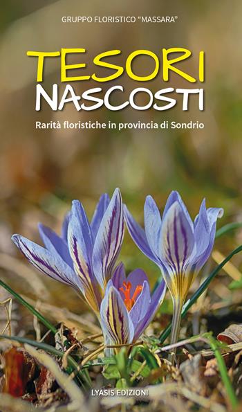 Tesori nascosti. Rarità floristiche in provincia di Sondrio  - Libro Lyasis 2022 | Libraccio.it