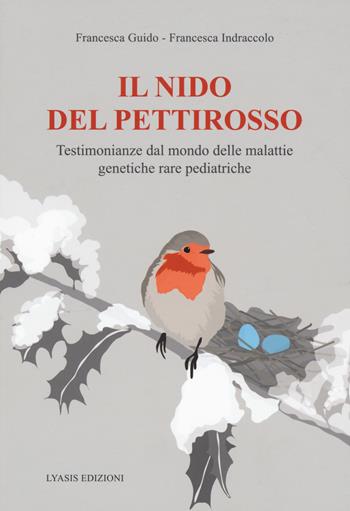 Il nido del pettirosso. Testimonianze dal mondo delle malattie genetiche rare pediatriche - Francesca Guido, Francesca Indraccolo - Libro Lyasis 2023 | Libraccio.it