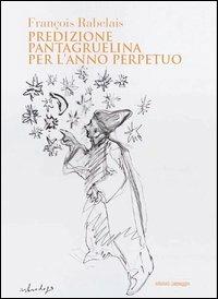 Predizione pantagruelina per l'anno perpetuo - François Rabelais - Libro Edizioni di Passaggio 2012, Le flaneur | Libraccio.it