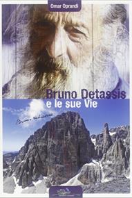 Bruno Detassis e le sue vite - Omar Oprandi - Libro Idea Montagna Edizioni 2014 | Libraccio.it