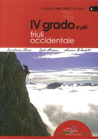 4° grado e più. Friuli occidentale - Emanuele Zorzi, Saverio D'Eredità, Carlo Piovan - Libro Idea Montagna Edizioni 2014, Roccia d'autore | Libraccio.it