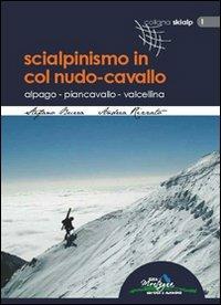 Scialpinismo in Col Nudo-Cavallo. Alpago, Piancavallo, Valcellina - Stefano Burra, Andrea Rizzato - Libro Idea Montagna Edizioni 2014, Skialp | Libraccio.it