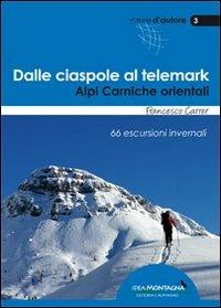 Dalle ciaspole al telemark. Alpi Carniche orientali. 66 escursioni invernali - Francesco Carrer - Libro Idea Montagna Edizioni 2014 | Libraccio.it