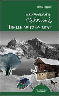Tracce sotto la neve. Il comandante Colleoni - Franco Faggiani - Libro Idea Montagna Edizioni 2014, Narrativa | Libraccio.it