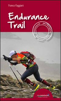 Endurance trail. Preparasi, partecipare, sopravvivere - Franco Faggiani - Libro Idea Montagna Edizioni 2014, Narrativa | Libraccio.it