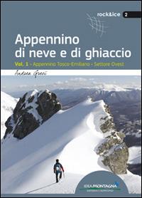 Appennino di neve e di ghiaccio. Vol. 1: Appennino Tosco-Emiliano. Settore Ovest. - Andrea Greci - Libro Idea Montagna Edizioni 2014 | Libraccio.it