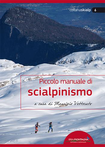 Piccolo manuale di scialpinismo - Maurizio Vettorato - Libro Idea Montagna Edizioni 2015 | Libraccio.it