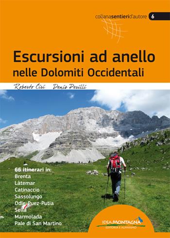 Escursioni ad anello nelle Dolomiti occidentali - Roberto Ciri, Denis Perilli - Libro Idea Montagna Edizioni 2015, Sentieri d'autore | Libraccio.it