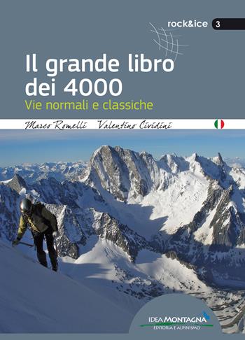 Il grande libro dei 4000. Vie normali e classiche - Marco Romelli, Valentino Cividini - Libro Idea Montagna Edizioni 2015, Rock & Ice | Libraccio.it