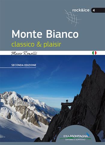 Monte Bianco classico & plaisir - Marco Romelli - Libro Idea Montagna Edizioni 2015, Rock & Ice | Libraccio.it