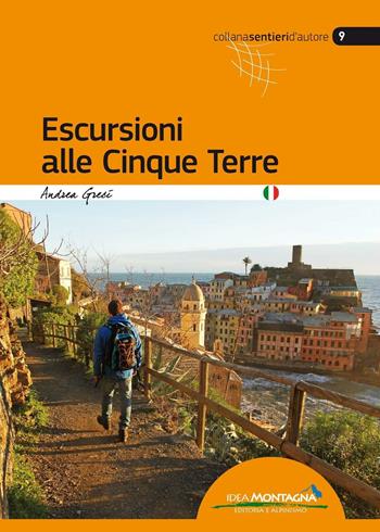 Escursioni alle Cinque Terre - Andrea Greci - Libro Idea Montagna Edizioni 2016, Sentieri d'autore | Libraccio.it