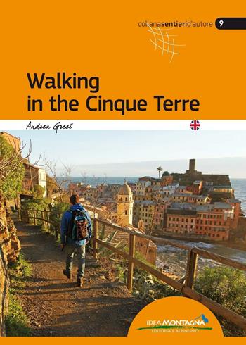 Walking in the Cinque Terre - Andrea Greci - Libro Idea Montagna Edizioni 2016, Sentieri d'autore | Libraccio.it