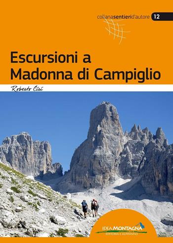 Escursioni a Madonna di Campiglio - Roberto Ciri - Libro Idea Montagna Edizioni 2016, Sentieri d'autore | Libraccio.it