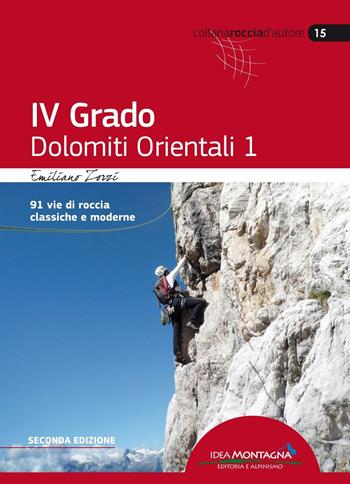 4° grado e più. Dolomiti orientali 1. 91 vie di roccia classica e moderne - Emiliano Zorzi - Libro Idea Montagna Edizioni 2016, Roccia d'autore | Libraccio.it