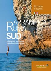 Arrampica Roma Sud. Information and access. Guide to climbing areas. Ediz. bilingue