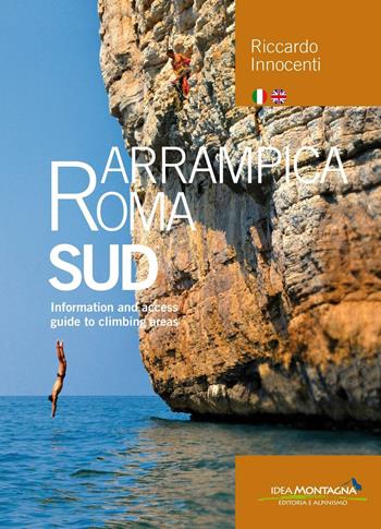 Arrampica Roma Sud. Information and access. Guide to climbing areas. Ediz. bilingue - Riccardo Innocenti - Libro Idea Montagna Edizioni 2016, Arrampicata | Libraccio.it