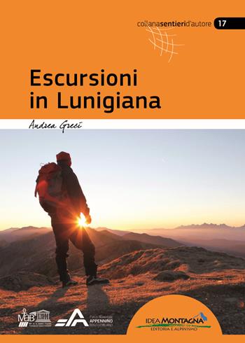 Escursioni in Lunigiana - Andrea Greci - Libro Idea Montagna Edizioni 2017, Sentieri d'autore | Libraccio.it