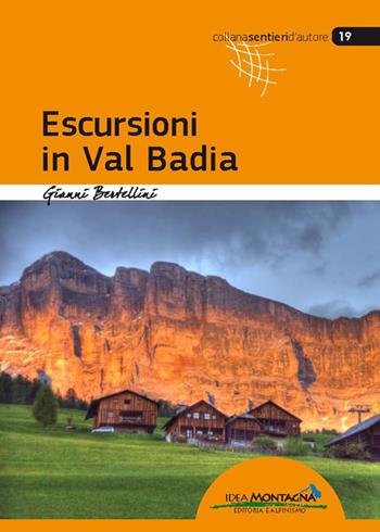 Escursioni in Val Badia - Gianni Bertellini - Libro Idea Montagna Edizioni 2017, Sentieri d'autore | Libraccio.it